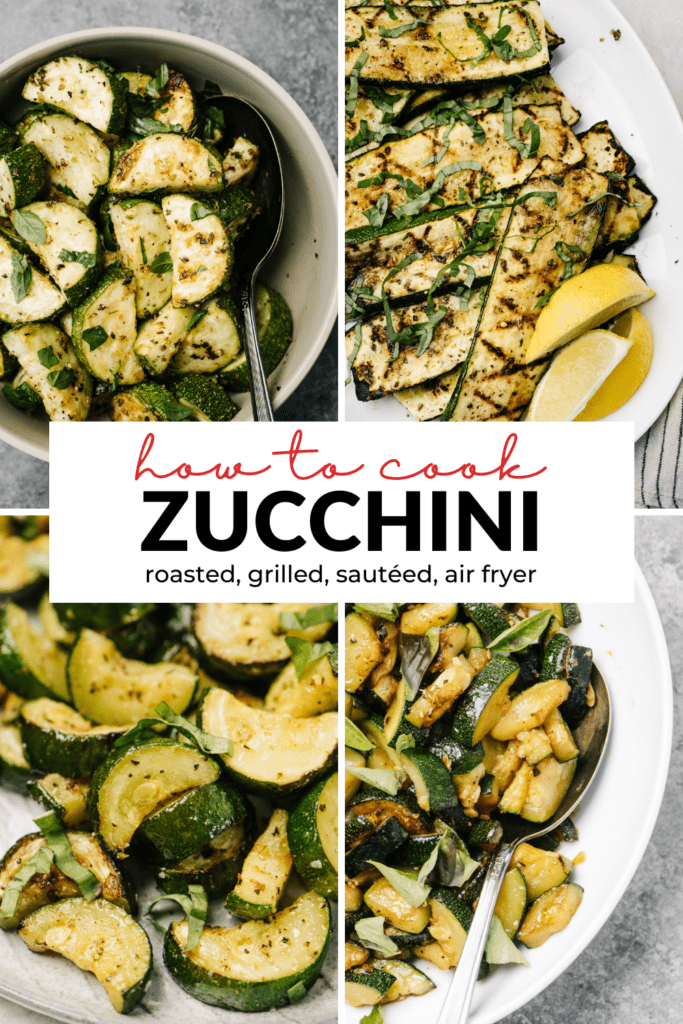 A collage of zucchini images cooked 4 different ways with a title bar that reads "how to cook zucchini - roasted, grilled, sautéed, air fryer"